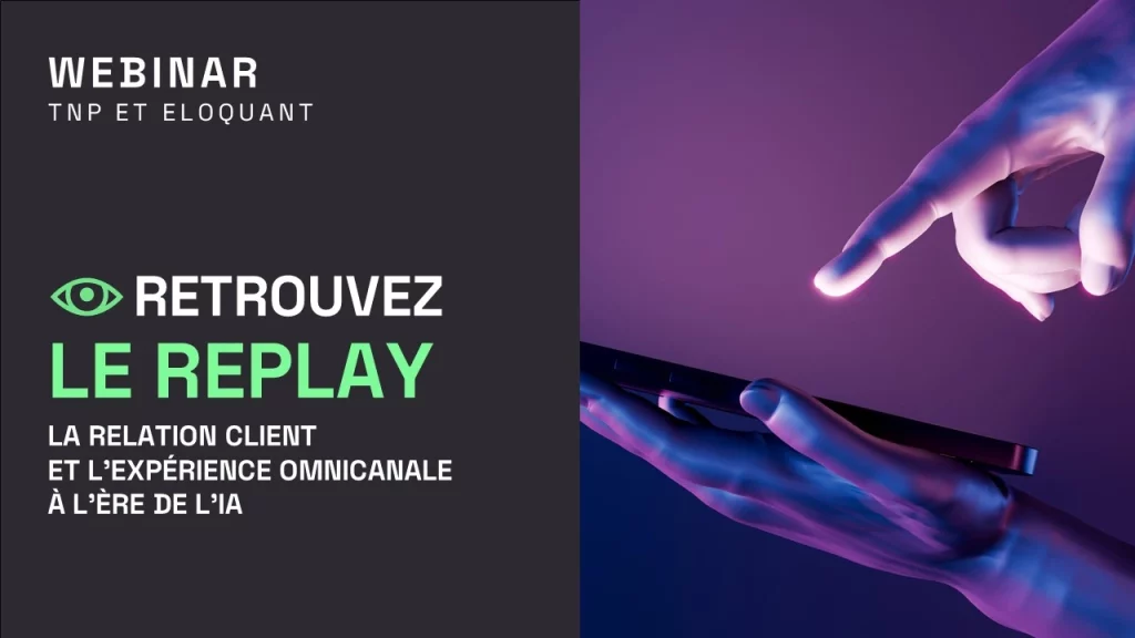 Replay | TNP & Eloquant : La relation client et l'expérience omnicanale à l'ère de l'IA