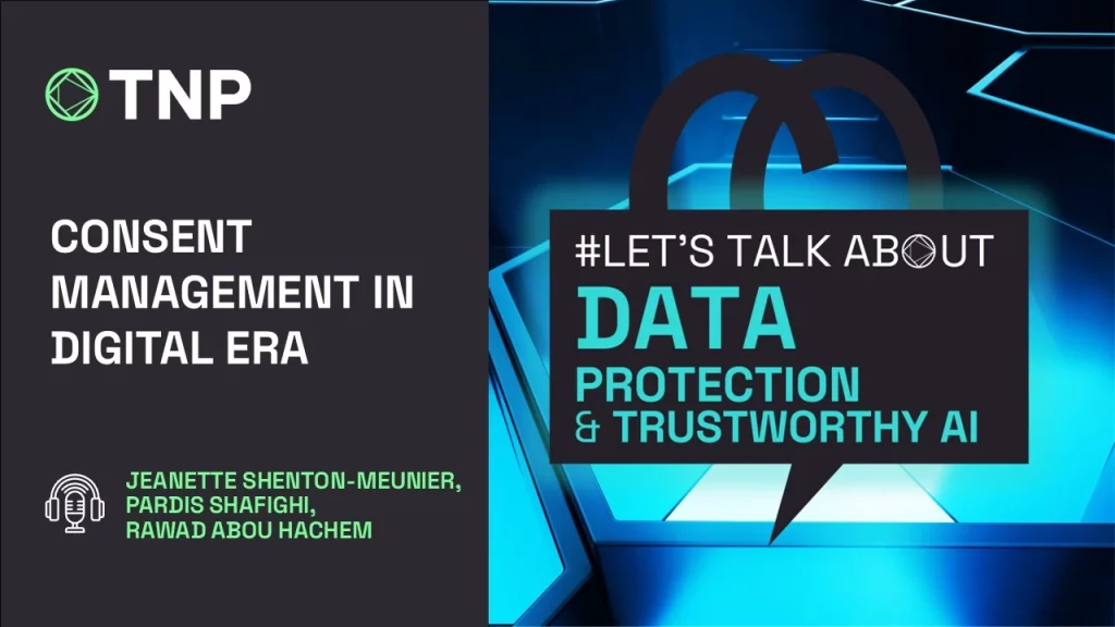 Podcast | Let's Talk About Data Protection & Trustworthy AI by TNP | Consent Management in Digital Era