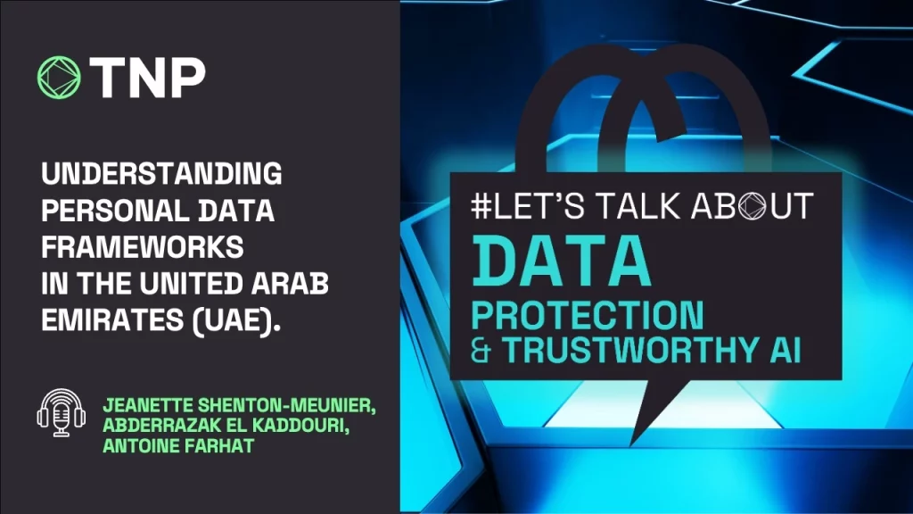 Podcast | Let's Talk About Data Protection & Trustworthy AI by TNP | Understanding Personal Data Frameworks in the UAE