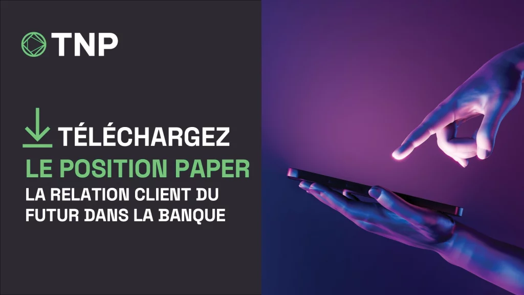 Position Paper | La relation client du futur dans la banque | Humain et digital, une combinaison gagnante ?